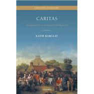 Caritas Neighbourly Love and the Early Modern Self