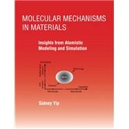 Molecular Mechanisms in Materials Insights from Atomistic Modeling and Simulation