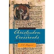 Christendom at the Crossroads: The Medieval Era