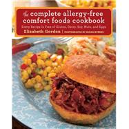 Complete Allergy-Free Comfort Foods Cookbook Every Recipe Is Free Of Gluten, Dairy, Soy, Nuts, And Eggs