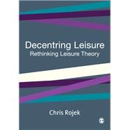 Decentring Leisure Rethinking Leisure Theory