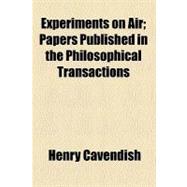 Experiments on Air: Papers Published in the Philosophical Transactions