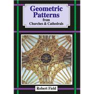 Geometric Patterns from Churches and Cathedrals And how to draw them