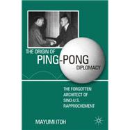 The Origin of Ping-Pong Diplomacy The Forgotten Architect of Sino-U.S. Rapprochement