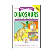 Janice VanCleave's Dinosaurs for Every Kid: Easy Activities that Make Learning Science Fun