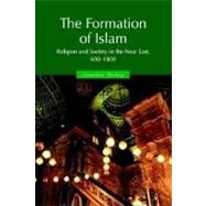 The Formation of Islam: Religion and Society in the Near East, 600â€“1800