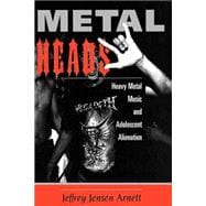 Metalheads: Heavy Metal Music And Adolescent Alienation