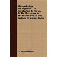 Micropetrology for Beginners - an Introduction to the Use of the Microscope in the Examination of Thin Sections of Igneous Rocks