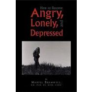 How to Become Angry, Lonely, and Depressed