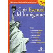Guia Esencial Del Inmigrante/essential Guide for Immigrants