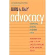 Advocacy : Championing Ideas and Influencing Others