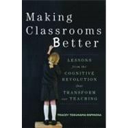 Making Classrooms Better 50 Practical Applications of Mind, Brain, and Education Science