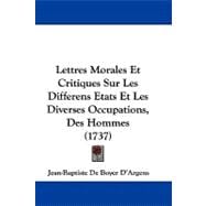 Lettres Morales Et Critiques Sur Les Differens Etats Et Les Diverses Occupations, Des Hommes