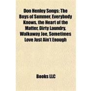 Don Henley Songs : The Boys of Summer, Everybody Knows, the Heart of the Matter, Dirty Laundry, Walkaway Joe, Sometimes Love Just Ain't Enough