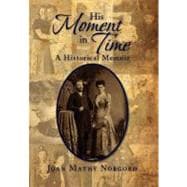 His Moment in Time : A Historical Memoir