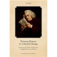 Printing History and Cultural Change Fashioning the Modern English Text in Eighteenth-Century Britain