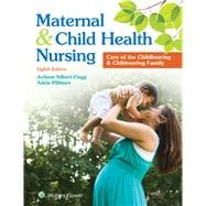Maternal and Child Health Nursing Care of the Childbearing and Childrearing Family,9781496348135