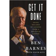 Get It Done Seven Decades of Lessons from a Political Legend