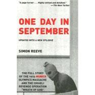 One Day in September : The Full Story of the 1972 Munich Olympics Massacre and the Israeli Revenge Operation Wrath of God