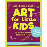 Little Learning Labs: Art for Little Kids, abridged paperback edition 26 Playful Projects for Preschoolers; Activities for STEAM Learners