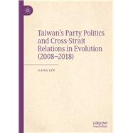 Taiwan's Party Politics and Cross-strait Relations in Evolution 2008-2018