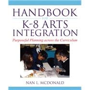 Handbook for K-8 Arts Integration Purposeful Planning Across the Curriculum