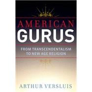 American Gurus From Transcendentalism to New Age Religion