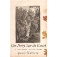 Can Poetry Save the Earth? : A Field Guide to Nature Poems