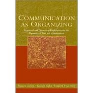 Communication as Organizing: Empirical and Theoretical Explorations in the Dynamic of Text and Conversation