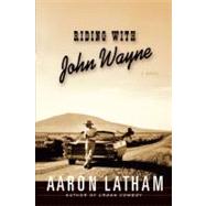 Riding with John Wayne A Novel