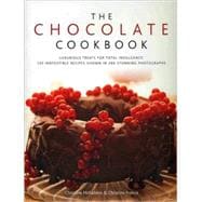 The Chocolate Cookbook Luxurious treats for total indulgence: 150 irresistible recipes shown in 250 stunning photographs