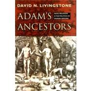 Adam's Ancestors : Race, Religion, and the Politics of Human Origins
