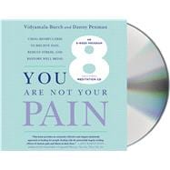 You Are Not Your Pain Using Mindfulness to Relieve Pain, Reduce Stress, and Restore Well-Being---An Eight-Week Program