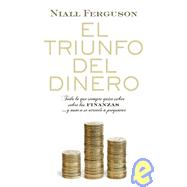 El triunfo del dinero/ The Ascent of Money: Como las finanzas mueven el mundo/ A Financial History of the World