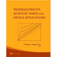 Piezoelectricity, Acoustic Waves and Device Applications: Proceedings of the 2006 Symposium, Zhejiang Univ, China,  14-16, December 2006