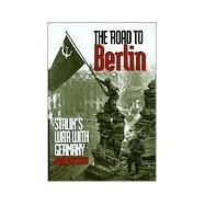 The Road to Berlin; Stalin`s War with Germany, Volume Two