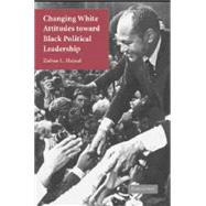 Changing White Attitudes toward Black Political Leadership