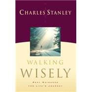 Walking Wisely : Real Guidance for Life's Journey