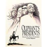 Oliphant's Presidents: Twenty-Five Years of Caricature