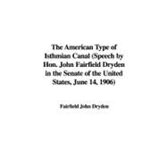 The American Type of Isthmian Canal: Speech by Hon. John Fairfield Dryden in the Senate of the United States, June 14, 1906
