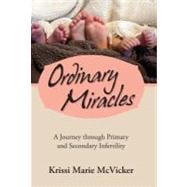 Ordinary Miracles: A Journey Through Primary and Secondary Infertility