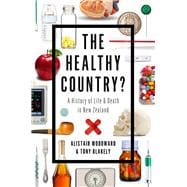 The Healthy Country? A History of Life & Death in New Zealand