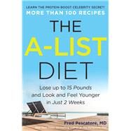 The A-List Diet Lose up to 15 Pounds and Look and Feel Younger in Just 2 Weeks