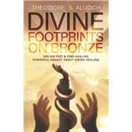 Divine Footprints on Bronze See His Feet & Find Healing