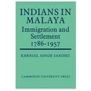 Indians in Malaya: Some Aspects of their Immigration and Settlement (1786â€“1957)