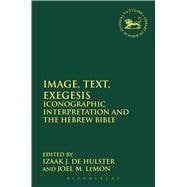 Image, Text, Exegesis Iconographic Interpretation and the Hebrew Bible