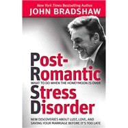 Post-Romantic Stress Disorder: What to Do When the Honeymoon Is Over: New Discoveries About Lust, Love, and Saving Your Marriage Before it's Too Late