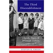 The Third Disestablishment Church, State, and American Culture, 1940-1975