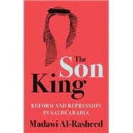 The Son King Reform and Repression in Saudi Arabia
