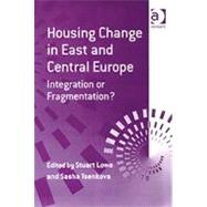 Housing Change in East and Central Europe: Integration or Fragmentation?